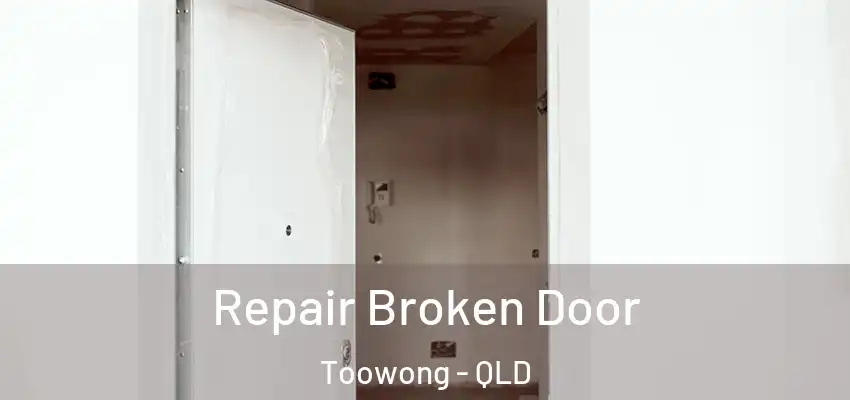  Repair Broken Door Toowong - QLD