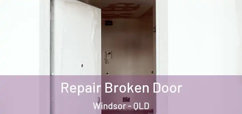  Repair Broken Door Windsor - QLD