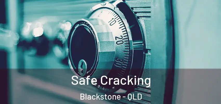 Safe Cracking Blackstone - QLD