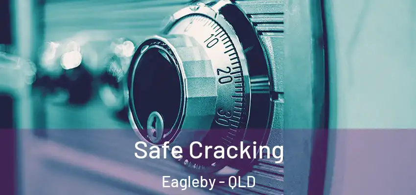 Safe Cracking Eagleby - QLD