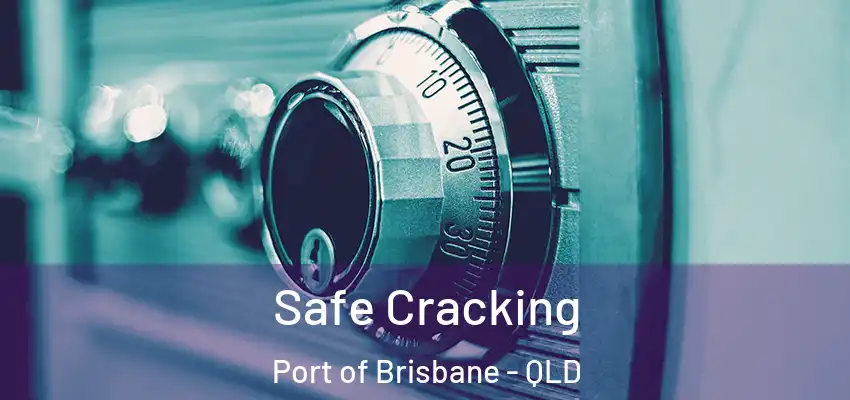  Safe Cracking Port of Brisbane - QLD