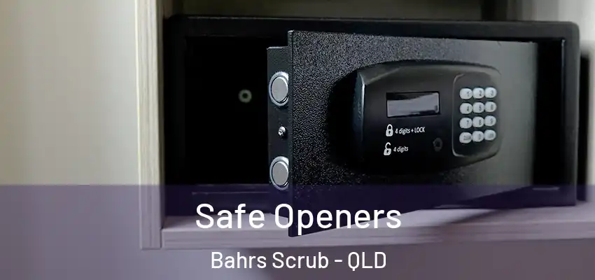 Safe Openers Bahrs Scrub - QLD