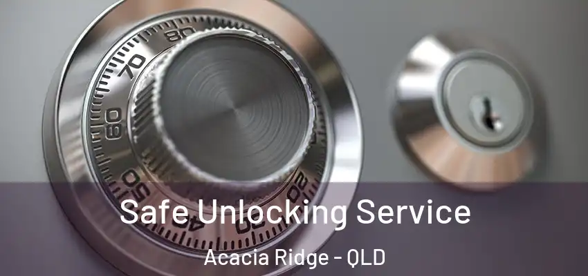 Safe Unlocking Service Acacia Ridge - QLD
