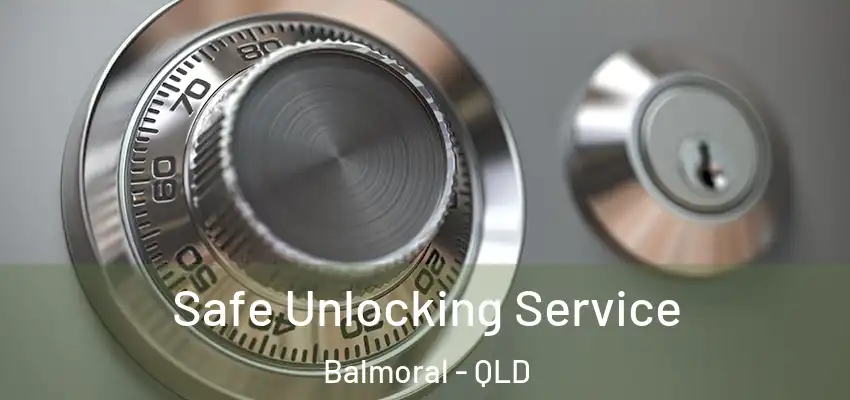  Safe Unlocking Service Balmoral - QLD