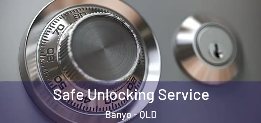 Safe Unlocking Service Banyo - QLD