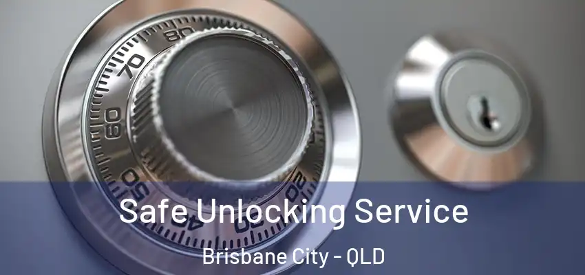Safe Unlocking Service Brisbane City - QLD