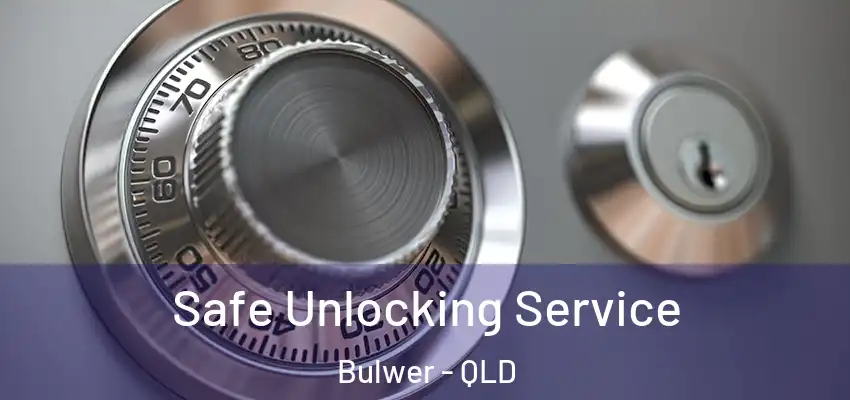 Safe Unlocking Service Bulwer - QLD