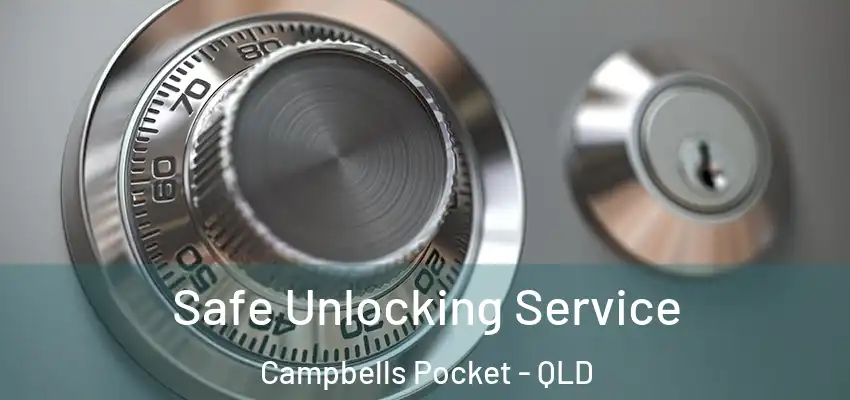 Safe Unlocking Service Campbells Pocket - QLD