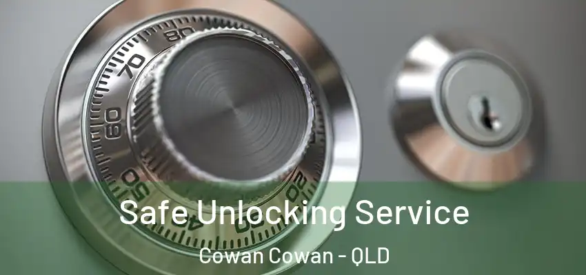 Safe Unlocking Service Cowan Cowan - QLD
