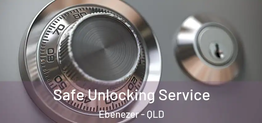 Safe Unlocking Service Ebenezer - QLD