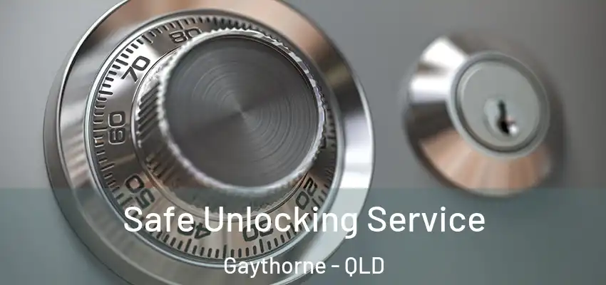 Safe Unlocking Service Gaythorne - QLD