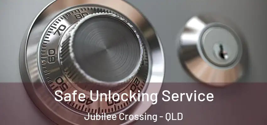 Safe Unlocking Service Jubilee Crossing - QLD