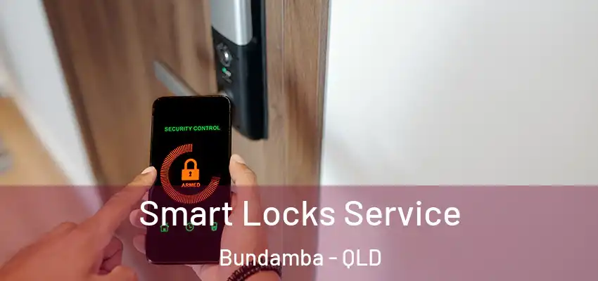 Smart Locks Service Bundamba - QLD