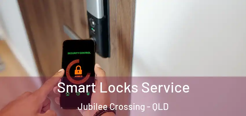 Smart Locks Service Jubilee Crossing - QLD