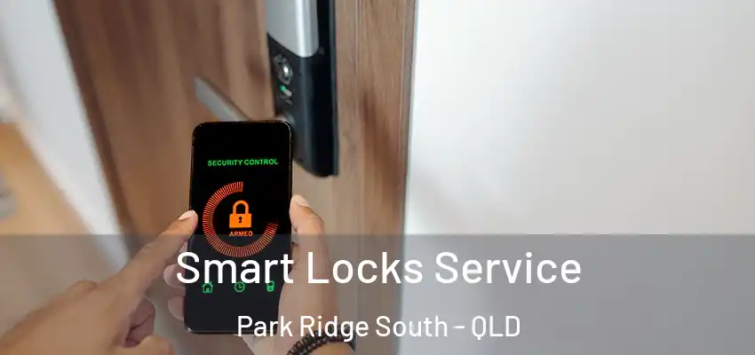  Smart Locks Service Park Ridge South - QLD