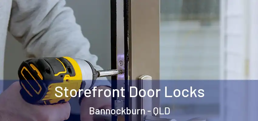 Storefront Door Locks Bannockburn - QLD
