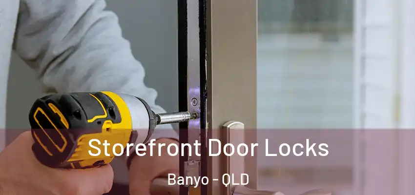 Storefront Door Locks Banyo - QLD