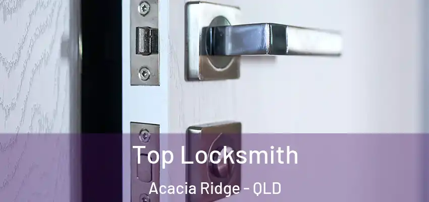 Top Locksmith Acacia Ridge - QLD