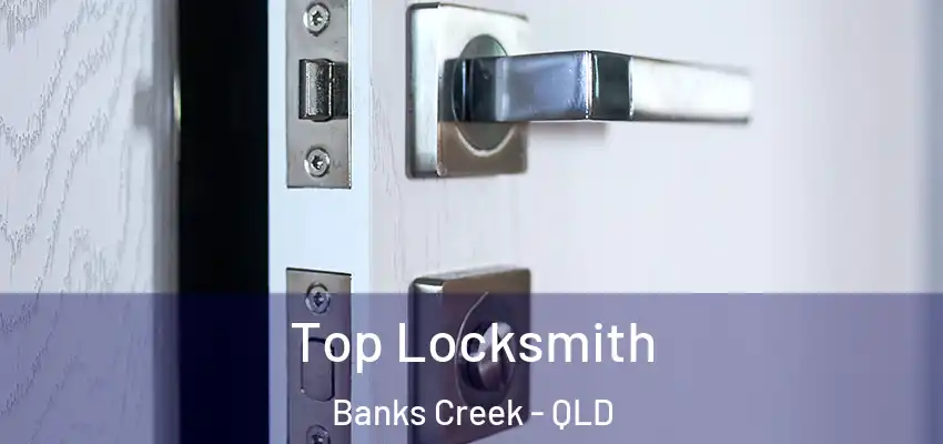 Top Locksmith Banks Creek - QLD