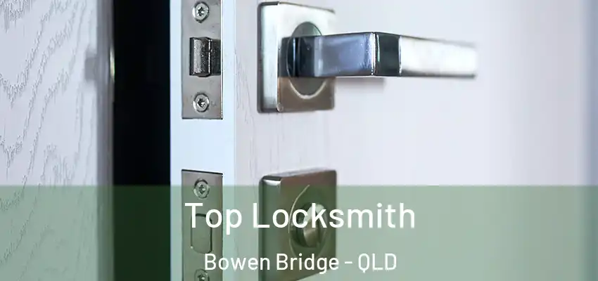 Top Locksmith Bowen Bridge - QLD