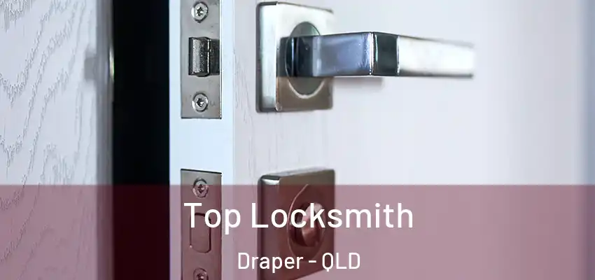 Top Locksmith Draper - QLD