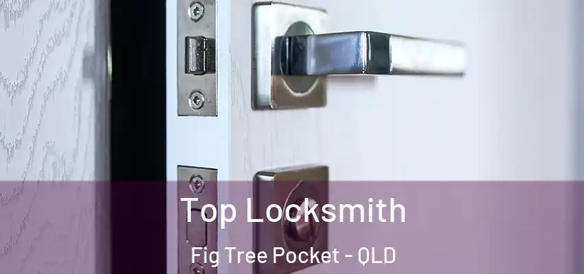 Top Locksmith Fig Tree Pocket - QLD