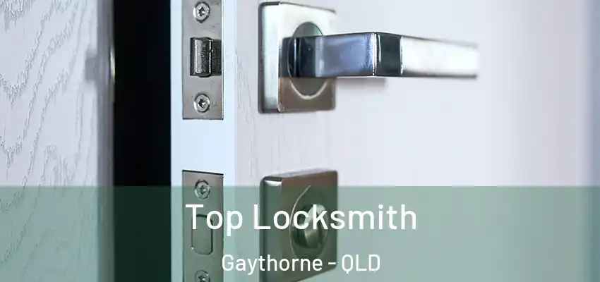  Top Locksmith Gaythorne - QLD