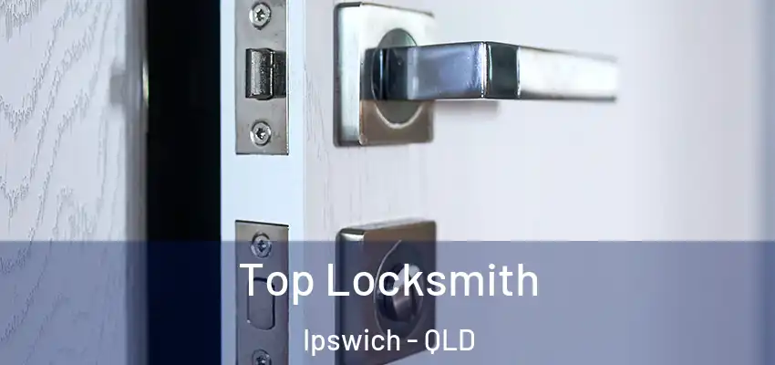 Top Locksmith Ipswich - QLD
