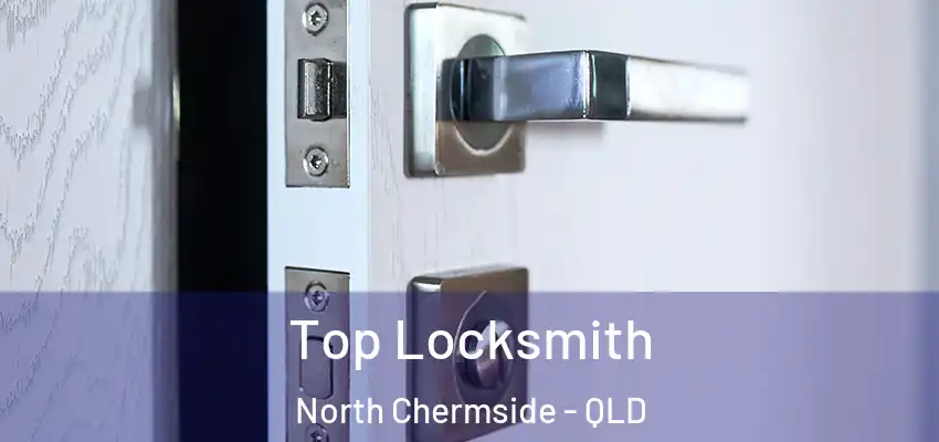  Top Locksmith North Chermside - QLD