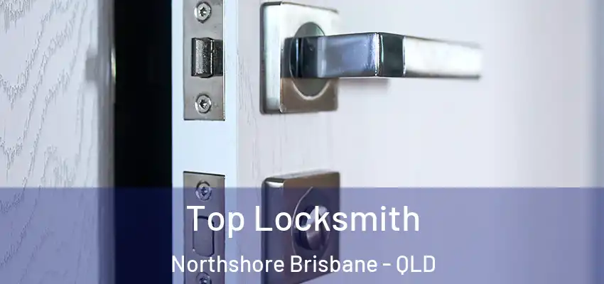  Top Locksmith Northshore Brisbane - QLD