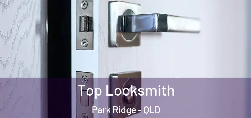  Top Locksmith Park Ridge - QLD