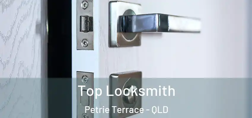 Top Locksmith Petrie Terrace - QLD