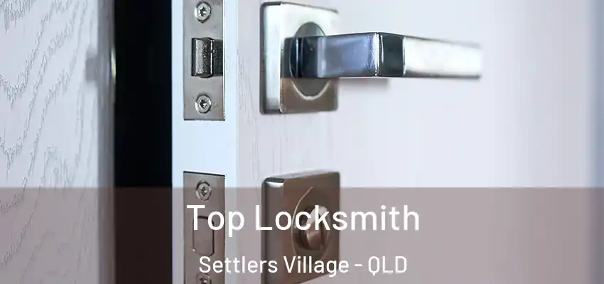 Top Locksmith Settlers Village - QLD