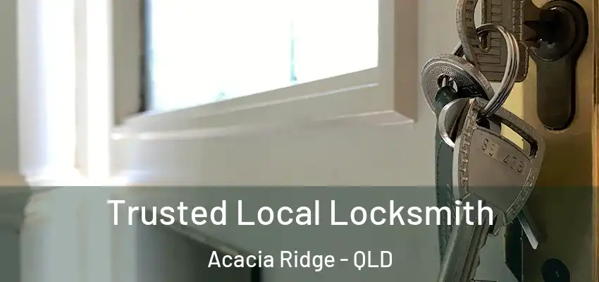 Trusted Local Locksmith Acacia Ridge - QLD