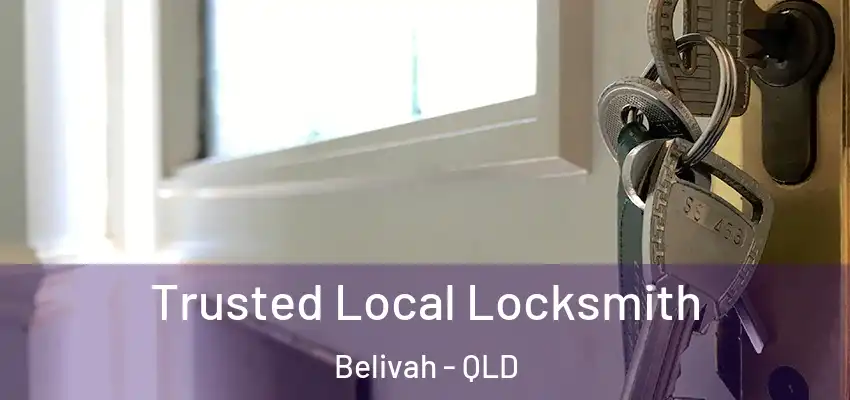Trusted Local Locksmith Belivah - QLD