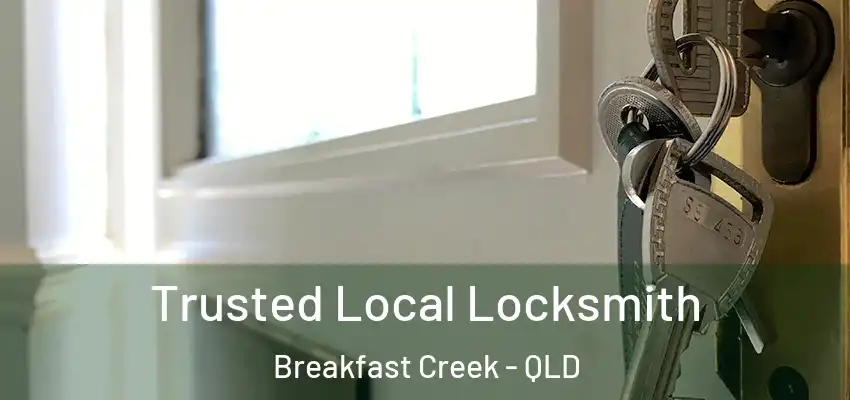 Trusted Local Locksmith Breakfast Creek - QLD