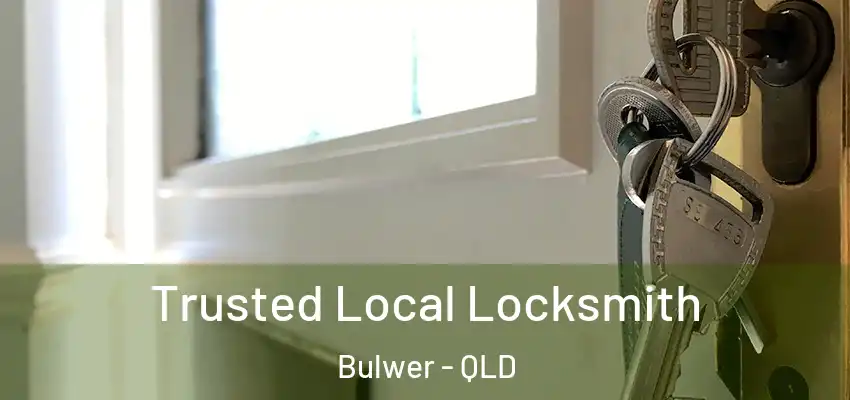 Trusted Local Locksmith Bulwer - QLD
