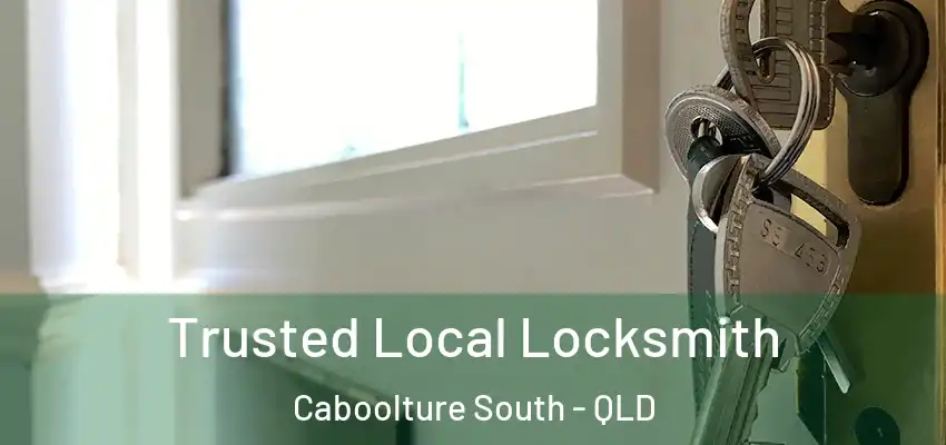 Trusted Local Locksmith Caboolture South - QLD