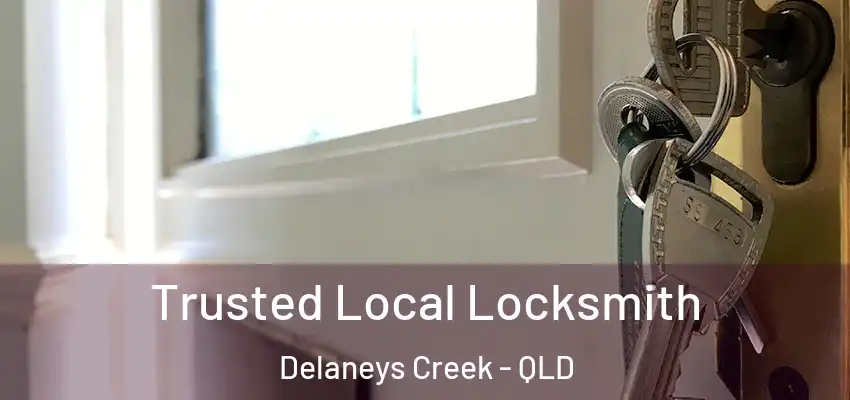  Trusted Local Locksmith Delaneys Creek - QLD