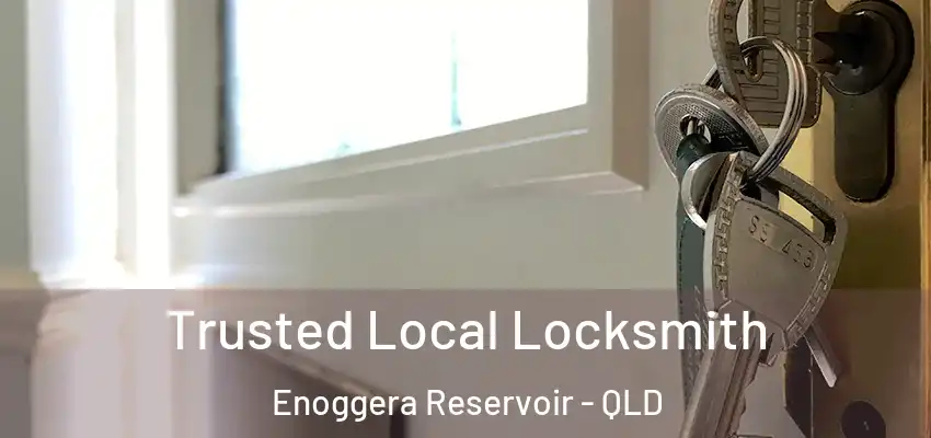  Trusted Local Locksmith Enoggera Reservoir - QLD