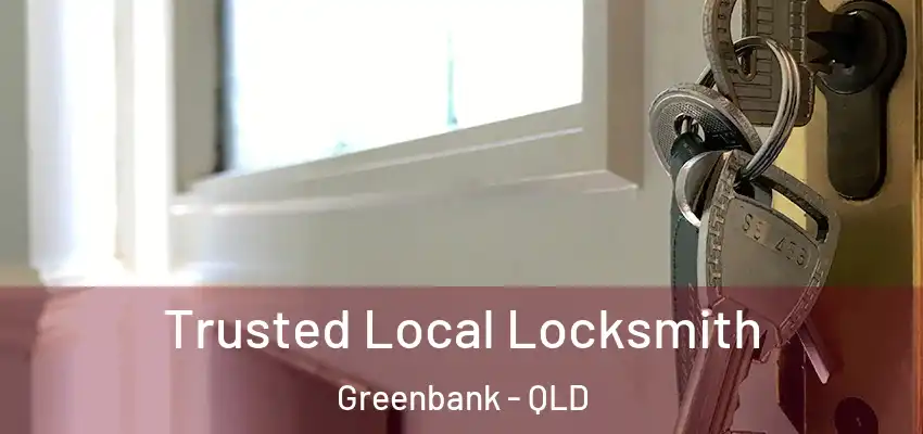 Trusted Local Locksmith Greenbank - QLD
