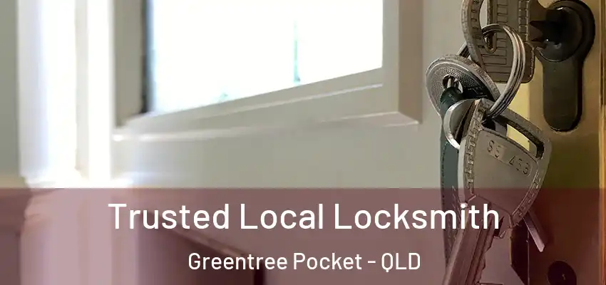 Trusted Local Locksmith Greentree Pocket - QLD