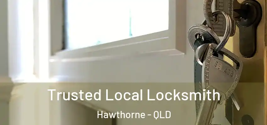 Trusted Local Locksmith Hawthorne - QLD