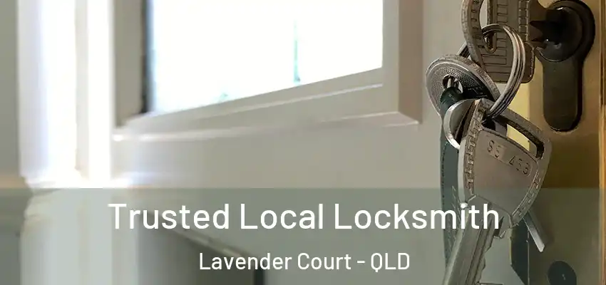 Trusted Local Locksmith Lavender Court - QLD