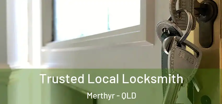  Trusted Local Locksmith Merthyr - QLD
