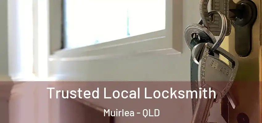  Trusted Local Locksmith Muirlea - QLD
