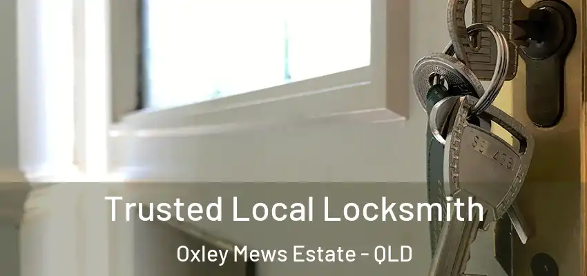  Trusted Local Locksmith Oxley Mews Estate - QLD