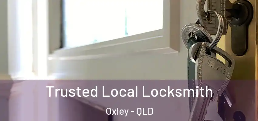  Trusted Local Locksmith Oxley - QLD