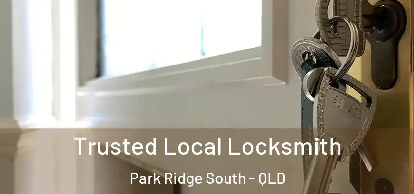  Trusted Local Locksmith Park Ridge South - QLD