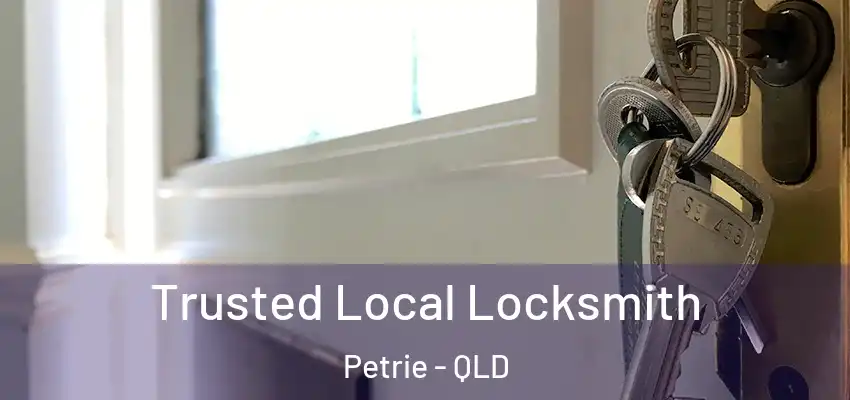  Trusted Local Locksmith Petrie - QLD